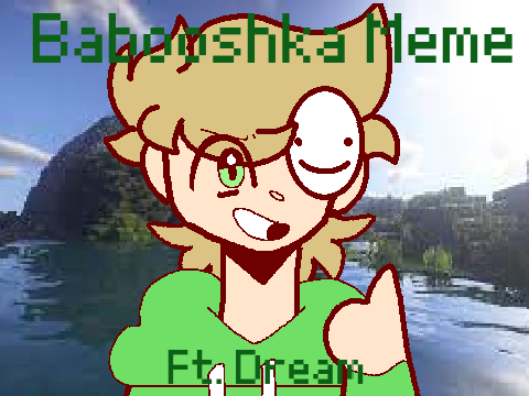 Babooshka || Meme (ft. Dream)