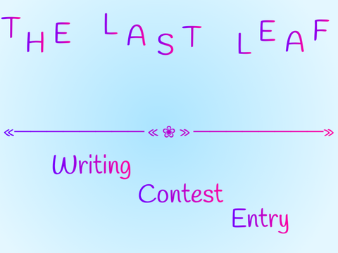 The Last Leaf ~ Writing Contest Entry