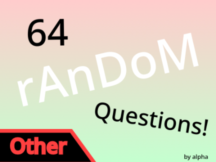 64 rAnDoM Questions! ᵇʸ ᵃˡᵖʰᵃ