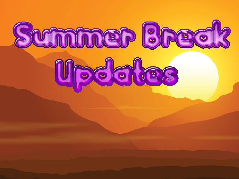 ♡ Summer Break Updates ♡