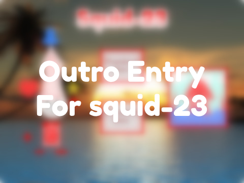 Outro Entry for squid-23