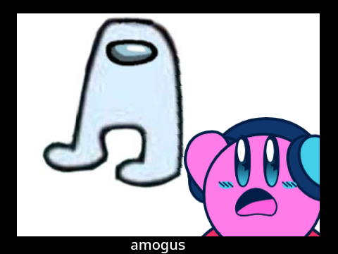 Are you looking at this but amogus