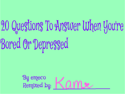 20 Questions to Answer When You're Bored remix