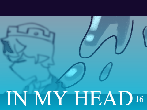 in my head ‣ part 16