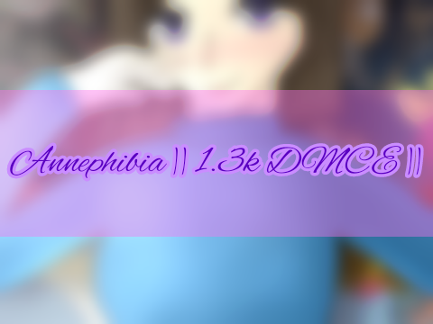 Annephibia || 1.3k DMCE ||