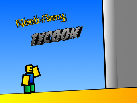 Noob Army Tycoon (Remaking…)