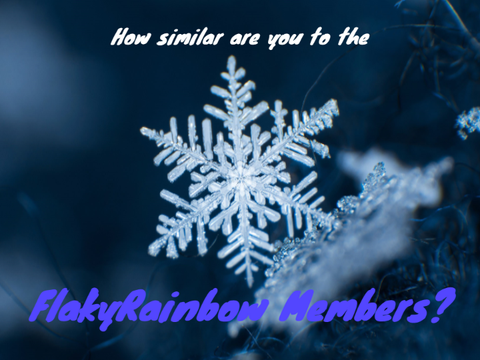 How similar are you to the FlakyRainbow Members?