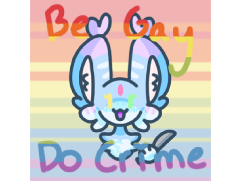 { Be Gay Do Crime - Pride YCH }