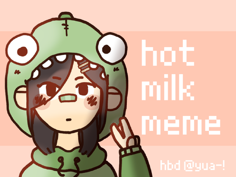 hbd yua!! [ hot milk meme ]