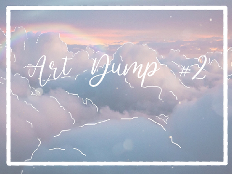 ˗ˏˋart dump #2 ´ˎ˗