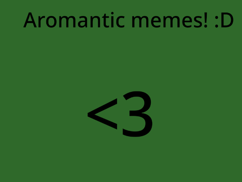 aromantic memes 'cause there aren't enough here