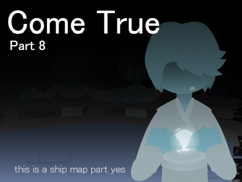 ☾ Come True Part 8