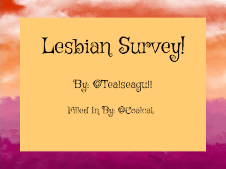 Lesbian Survey! [OPEN] - @Coalcat's Entry