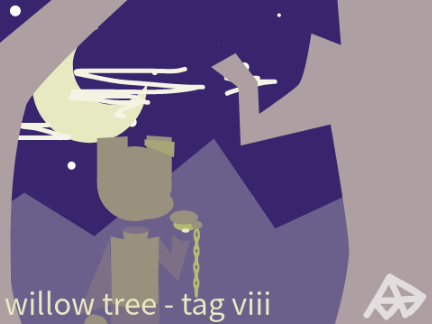 willow tree - tag viii entry (unfinished)