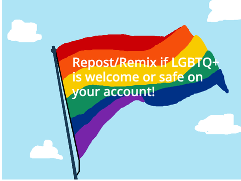 Repost/remix if the LGBTQ+ community is welcome or safe on your account remix