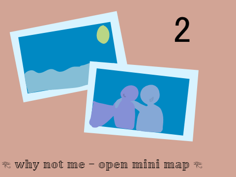 Why Not Me - Open Mini Map