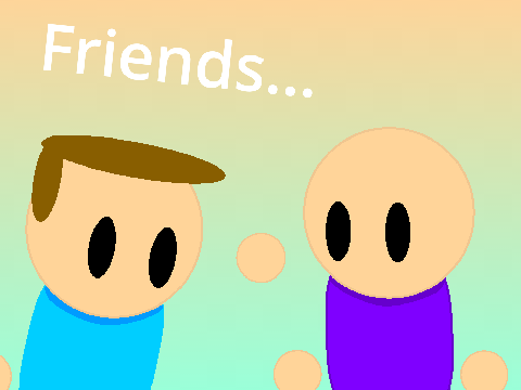 Friends...