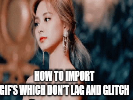 TUTORIAL: How to import gifs which are not glitchy