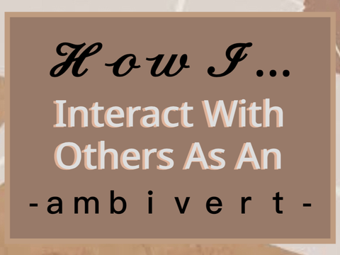 How I Interact With Others as an Ambivert