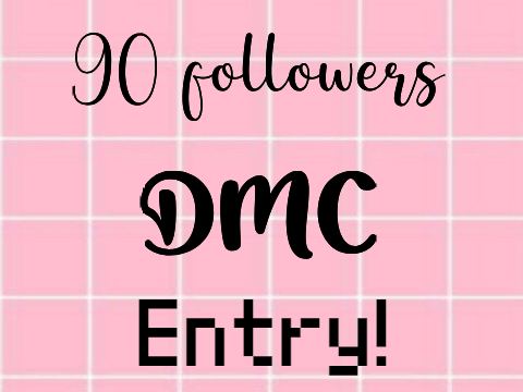 90 Followers DMC Entry!!