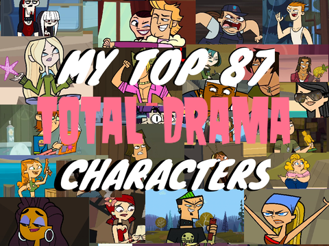 My top 87 Total Drama Characters (outdated)