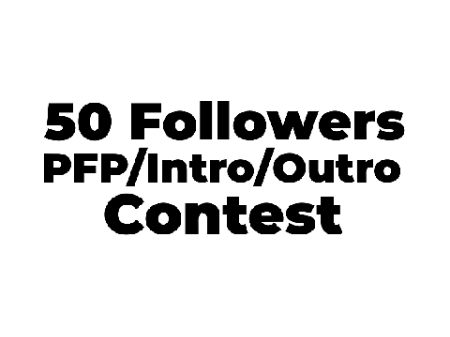 [CLOSED] 50 Followers PFP/Intro/Outro Contest