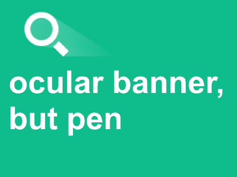 Ocular banner, but pen