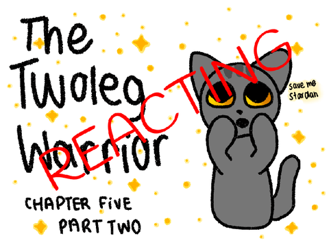 The Twoleg Warrior: Chapter Five Part Two Reacting