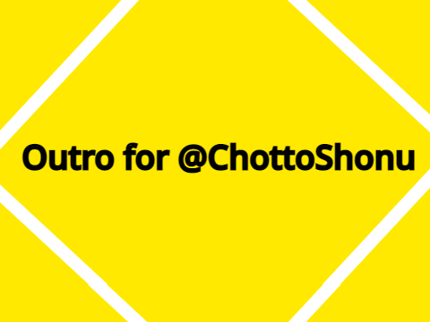 Outro for @ChottoShonu