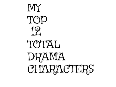 Top 12 Total Drama Characters (Requested by @HulkJonNew)