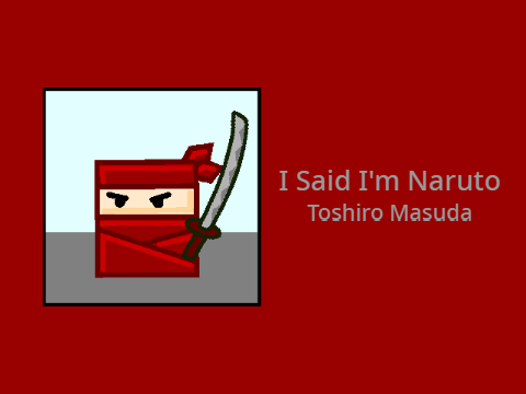 The Ninja Soundtrack - I Said I'm Naruto