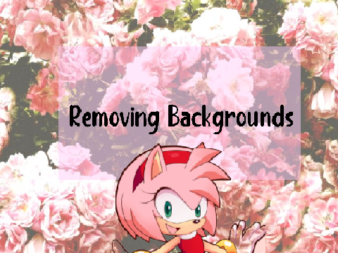 Removing Backgrounds <3