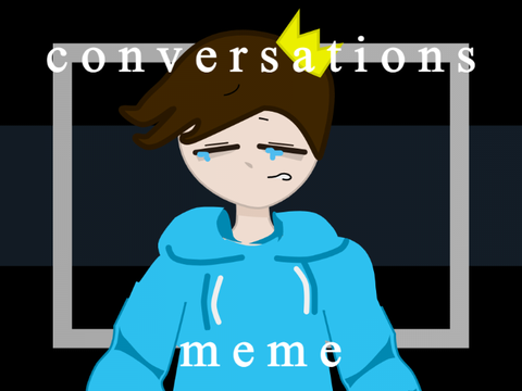 Conversations Meme