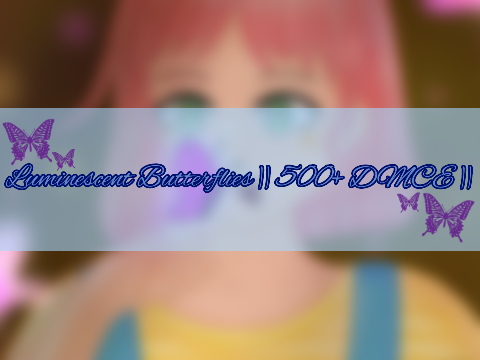Luminescent Butterflies || 500+ DMCE ||