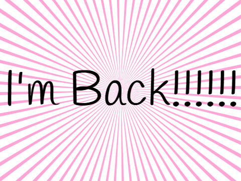 I'm Back!