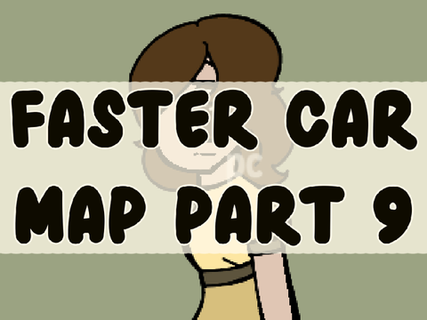 Faster car ll MAP part 9