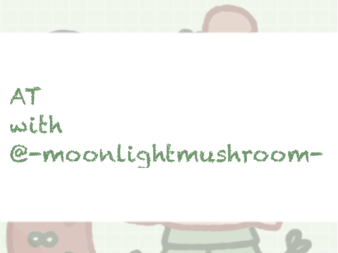 AT with @-moonlightmushroom-