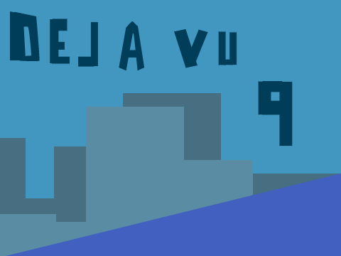 deja vu ; 9