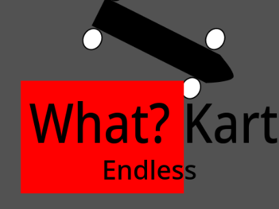 What? Kart Endless