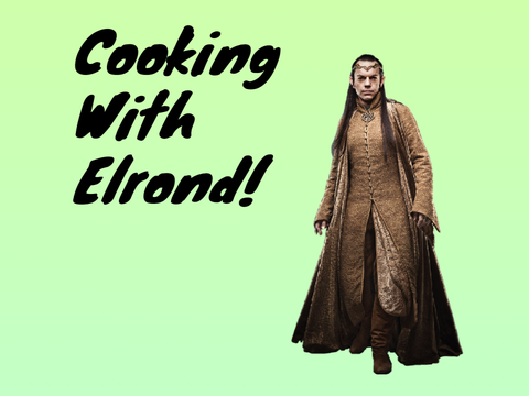 Cooking with Elrond!