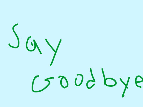 Say Goodbye