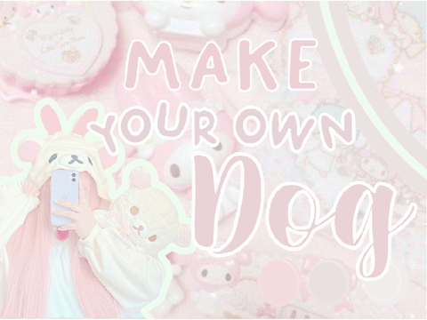 ❀ make your own dog