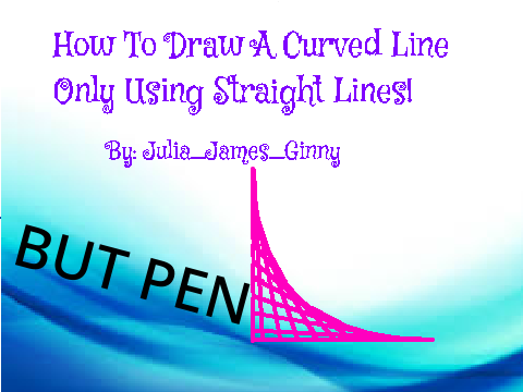 Draw A Curved Line Only Using Straight Lines! but pen