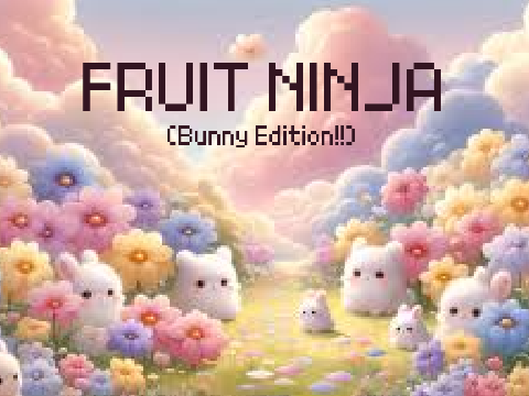 Fruit ninja (Bunny Edition :3)