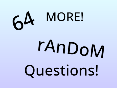 MORE 64 RANDOM QUESTIONS!!! 