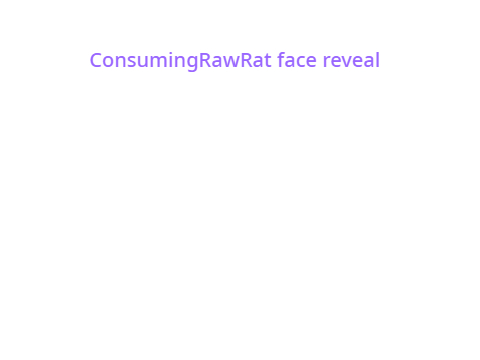 Face reveal for consumingrawrat!