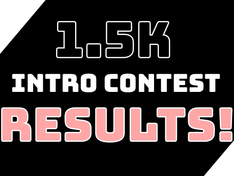 1.5K Intro Contest Results! #All