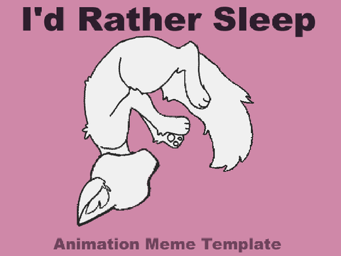I'd Rather Sleep || Original Animation Meme Template
