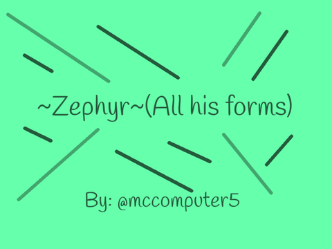 ~Zephyr~(All his forms)