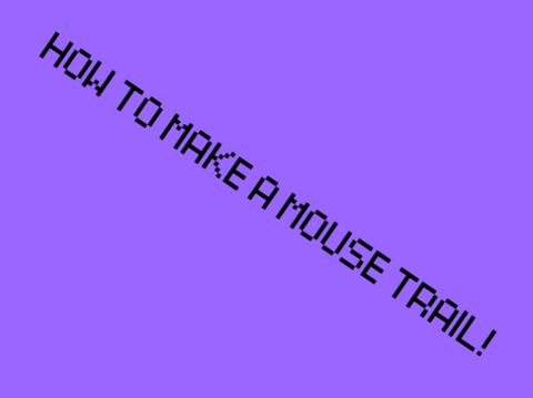 How to make a mouse trail!
